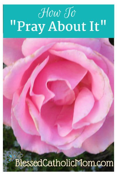 How to "Pray About It" - Blessed Catholic Mom Ideas to use in your own ...