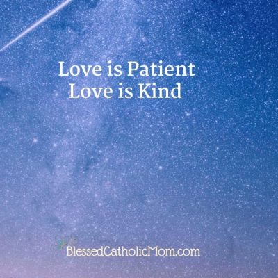 Image of a blue night sky wit stars that has the text Love is patient love is kind on it. At the bottom is the logo of a butterfly and the words Blessed Catholic Mom.