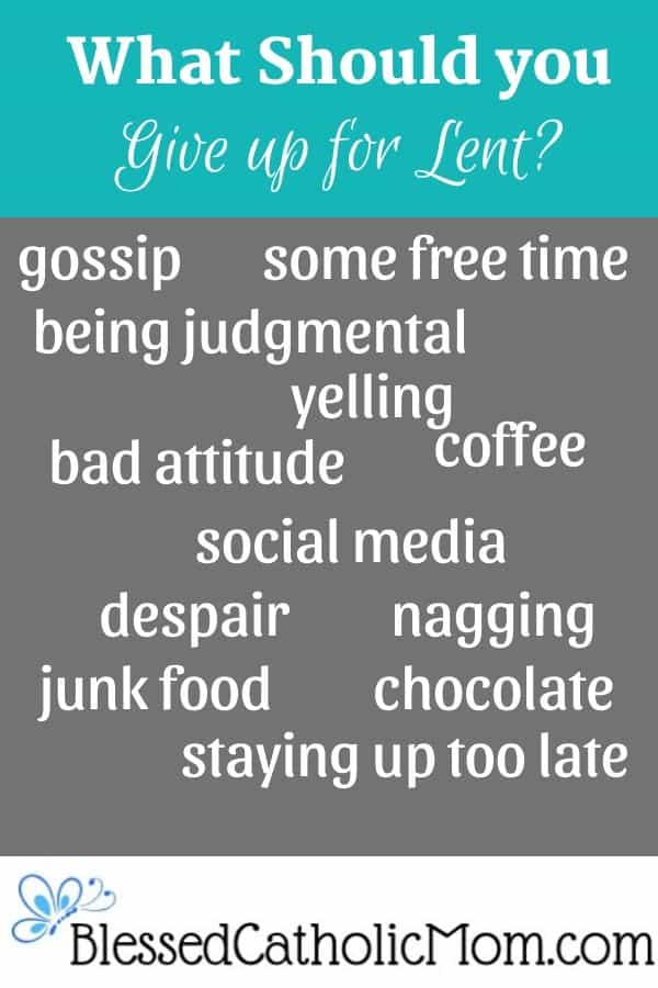 Graphic with the title: What should you give up for Lent? Words fill the image: gossip, some free time, being judgmental, yelling, bad attitude, coffee, social media, despair, nagging, junk food, chocolate, and staying up too late.