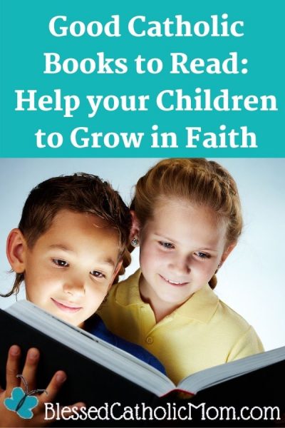 Good Catholic Books to Read: Help your Children to Grow in Faith ...