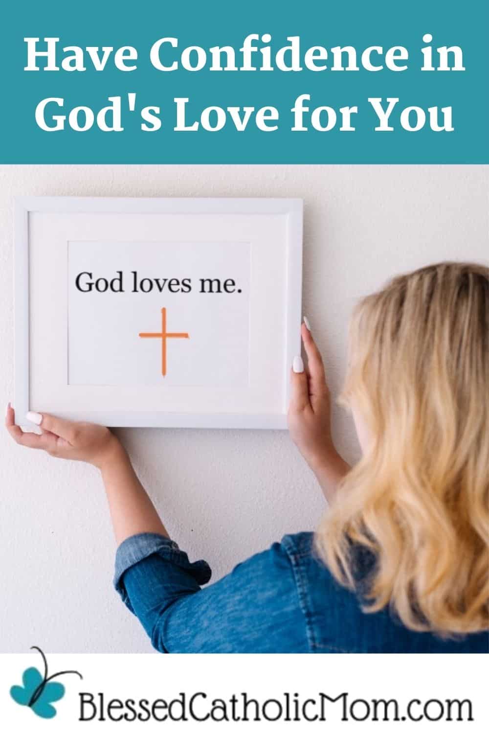 Have Confidence in God's Love for You Blessed Catholic Mom 6 ways