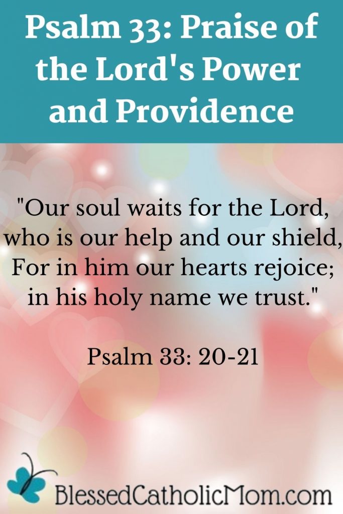 Image of soft pink and blue hearts background with a quote from Psalm 33 verses 20-21 overlaid in black. Above the quote are the words: Psalm 33: Praise of the Lord's Power and  Providence. Below the quote is the logo for Blessed Catholic Mom dot com. 