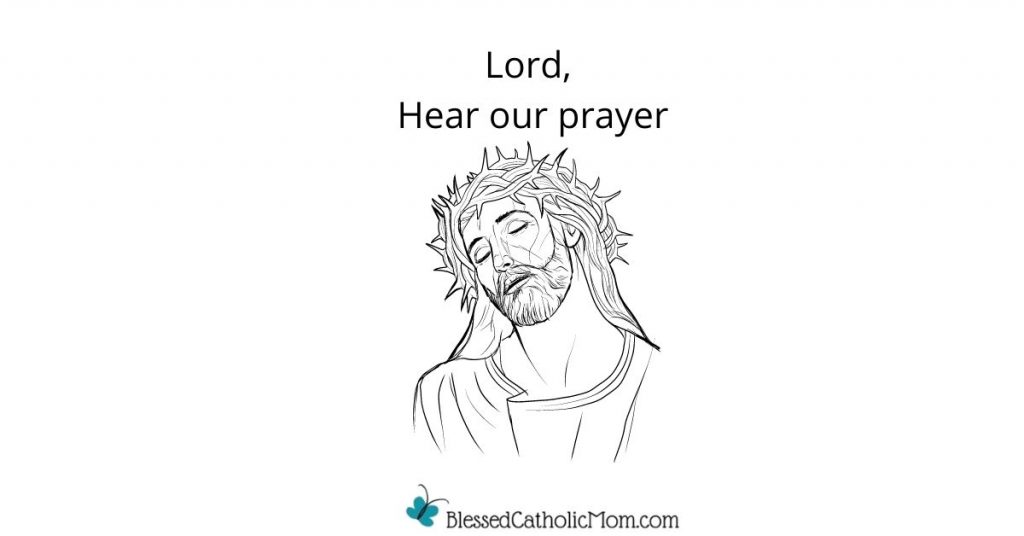 Image of a drawing of Jesus in agony with the crown of thorns on His head. Words above the image read: Lord, Hear our prayer... Logo for Blessed Catholic Mom is below the image.