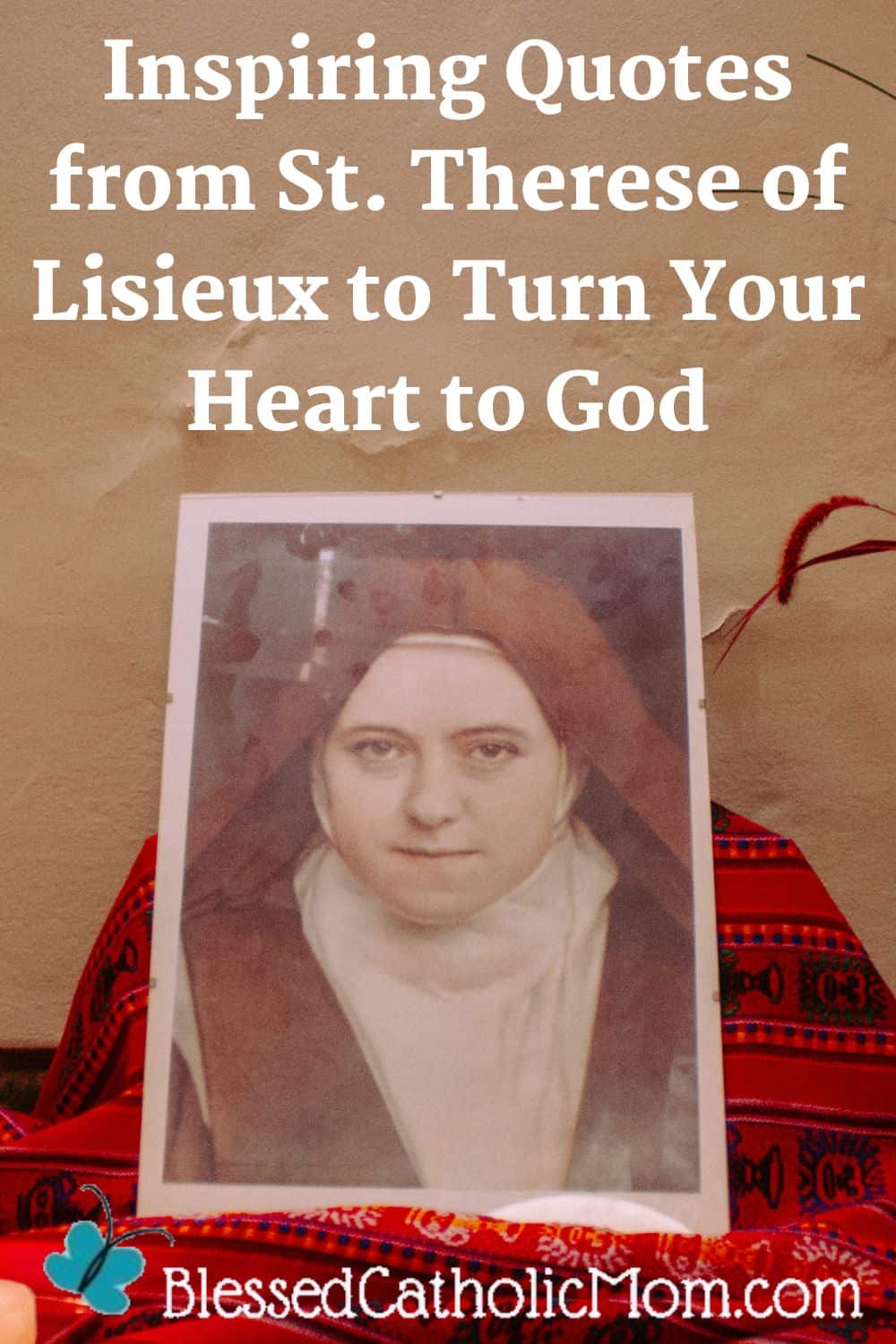 Inspiring Quotes from St. Therese of Lisieux to Turn Your Heart to God