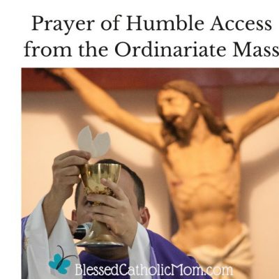 Words Prayer of Humble Access are above a photo of a priest holding up the Eucharist after consecration. Jesus crucified is behind him. The logo for Blessed Catholic Mom is below.