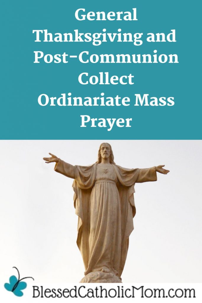 Image of an outdoor statue of Jesus with His arms outstretched and His Sacred Heart revealed. Words above the image read: General Thanksgiving and  Post-Communion Collect Ordinariate Mass Prayer. Logo for Blessed catholic Mom dot com is below the image.