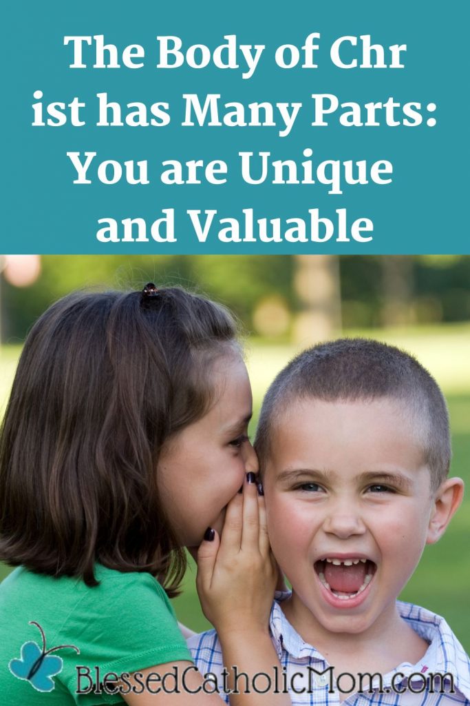 Image of a young girl whispering in the ear of her younger brother to tell him a secret. Words beside the text read: The Body of Christ has Many Parts: You are Unique and Valuable. Logo for Blessed Catholic are below.