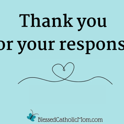 Thank you for your response! are the words in blue on a light blue background above the outline of a heart and the logo for Blessed Catholic Mom.