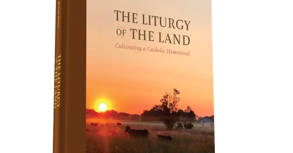 Image of the cover of the book The Liturgy of the Land: Cultivating a Catholic Homestead by Jason Craig and Thomas Van Horn.