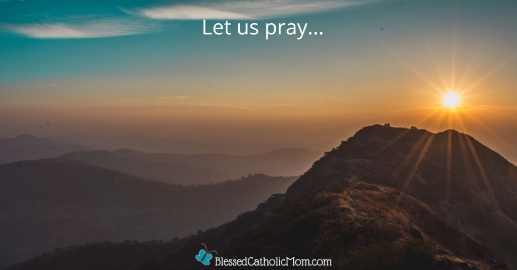 Image of mountains at sunset and a blue sky. Words at the top read Let us pray... Logo for Blessed Catholic Mom is at the bottom.