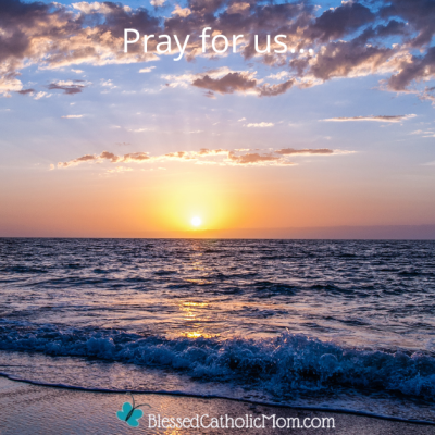Image of sunset over the ocean. Words at the top of the image read Pray for us... Logo for Blessed Catholic Mom at the bottom of the image.