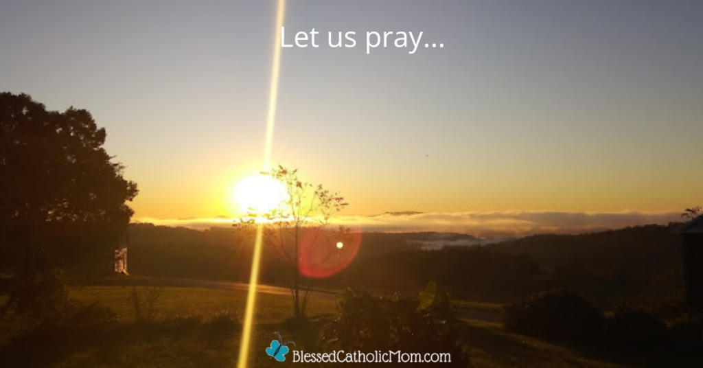 Image of mountains at sunrise and a blue sky. Words at the top read Let us pray... Logo for Blessed Catholic Mom is at the bottom.
