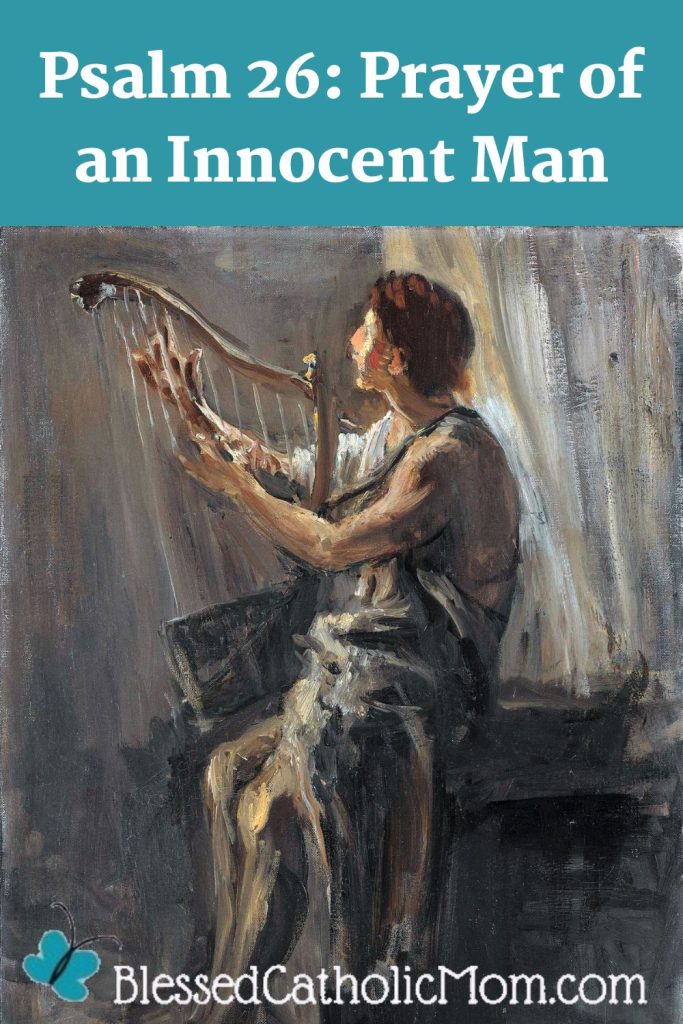 Image of a painting of David playing his harp. the title Psalm 26 Prayer of an Innocent Man is above the image and the log for Blessed Catholic Mom is below.