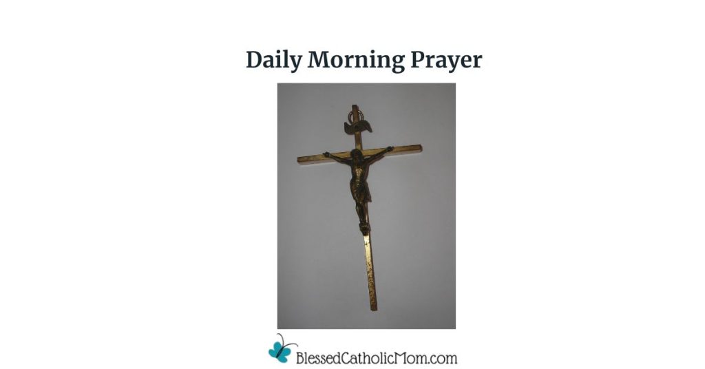 Image of a golden crucifix. THe words Daily Morning Prayer are above it and the logo for Blessed Catholic Mom is below.