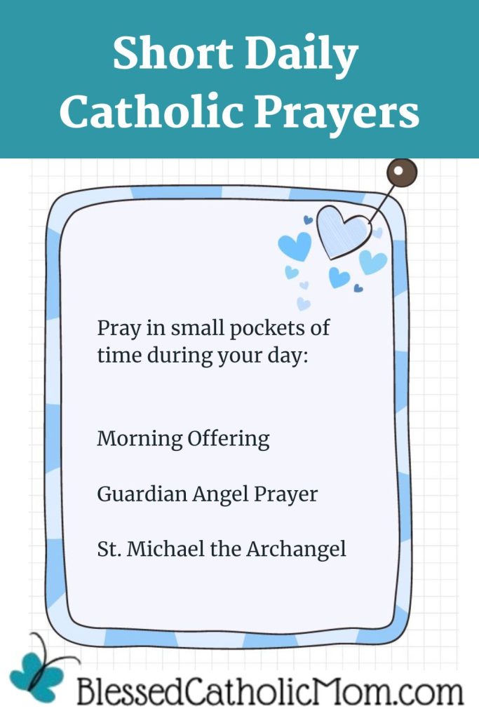 Image of a paper outlined in light blue with the words Pray in small pockets during your day with three prayers listed. The title above the image is Short Daily Catholic prayers and the logo for Blessed Catholic Mom is below.