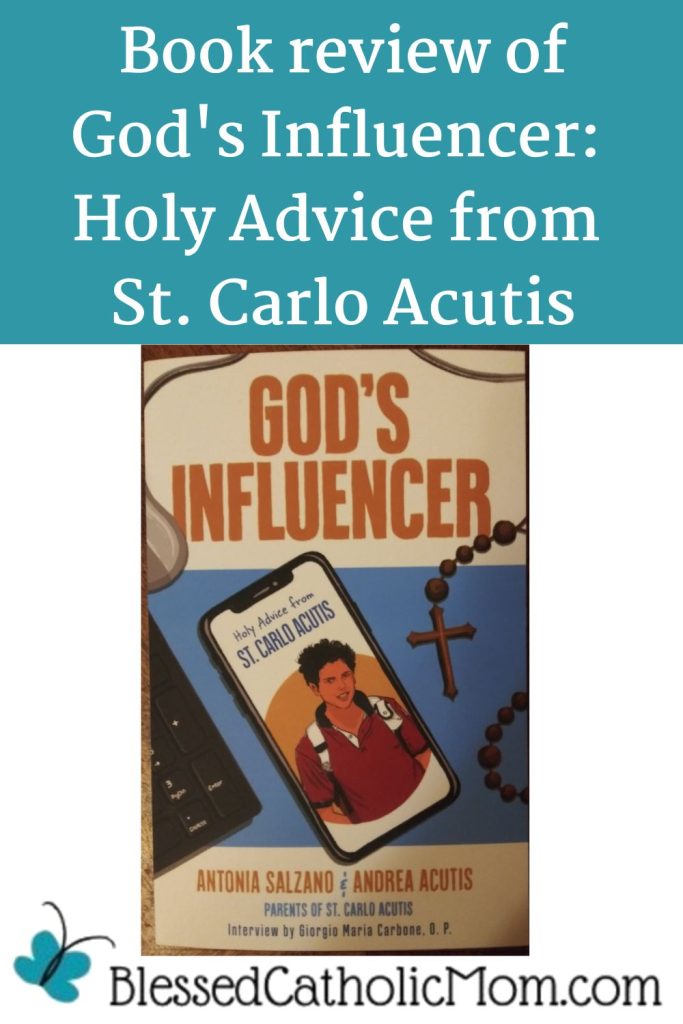 Image of the cover of the book God's Influencer: Holy Advice from St. Carlo Acutis with the title Book Review of God's Influencer: Holy Advice from St. Carlo Acutis above the image and the logo for Blessed Catholic Mom below.