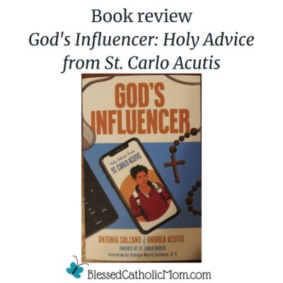 Image of the cover of the book God's Influencer: Holy Advice from St. Carlo Acutis with the title Book Review of God's Influencer: Holy Advice from St. Carlo Acutis above the image and the logo for Blessed Catholic Mom below.