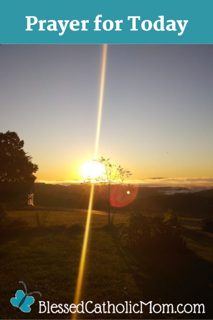 Image of a sunrise over farmland; a tree and part of a house can be seen in the lesft side of the photo. Words Prayer for Today are above the image and the logo for Blessed Catholic Mom is below.