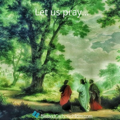 Image otfJesus walking with two disciples on the road to Emmaus. Let us pray... is above the image and the logo for Blessed Catholic Mom is below it.