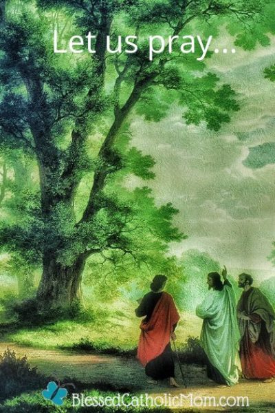 Image otfJesus walking with two disciples on the road to Emmaus. Let us pray... is above the image and the logo for Blessed Catholic Mom is below it.