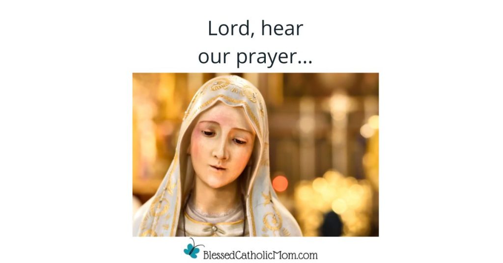 Image of a statue of the Blessed Virgin Mary lookng down. The words Lord, hear our prayer... is above the image and the logo for Blessed Catholic Mom is below it.