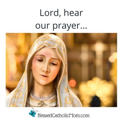 Image of a statue of the Blessed Virgin Mary lookng down. The words Lord, hear our prayer... is above the image and the logo for Blessed Catholic Mom is below it.