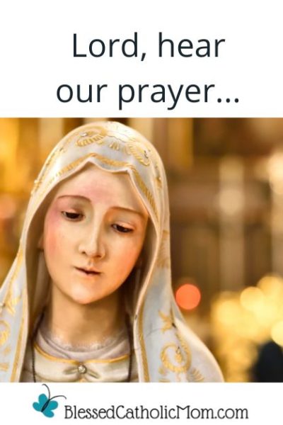Image of a statue of the Blessed Virgin Mary lookng down. The words Lord, hear our prayer... is above the image and the logo for Blessed Catholic Mom is below it.