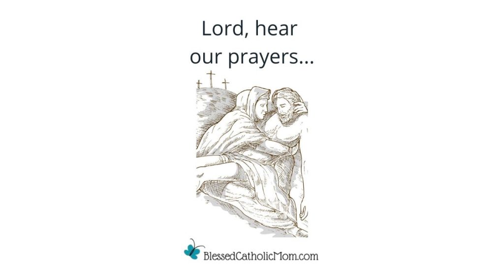 Image of a drawing of Mary holding Jesus after He was taken down from the cross. Lord, hear our prayers... is above the image and the logo for Blessed Catholic Mom is below it.