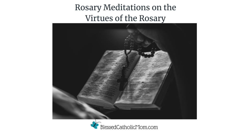 Image of an open Bible with a Rosary on it. The logo for Blessed Catholic Mom is below it. Rosary Meditations on the Virtues of the Rosary are the words above the image.
