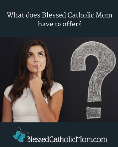 What does Blessed Catholic Mom have to offer? is te text above a woman in a white t-shirt looking up wonderign wiht one finger on her lips. A question mark is beside her.
