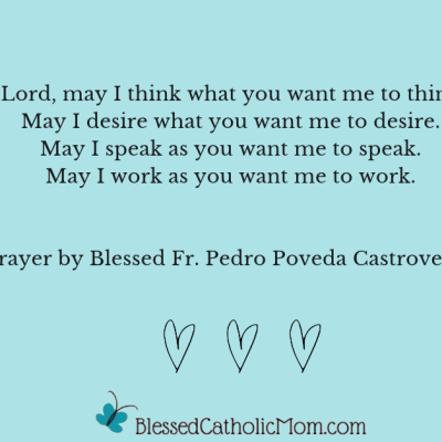 Image of a prayer by Blessed Fr. Pedro Poveda Castroverde on a light blue background wiht three hearts outlined below it. Logo for Blessed Catholic Mom is below the prayer.